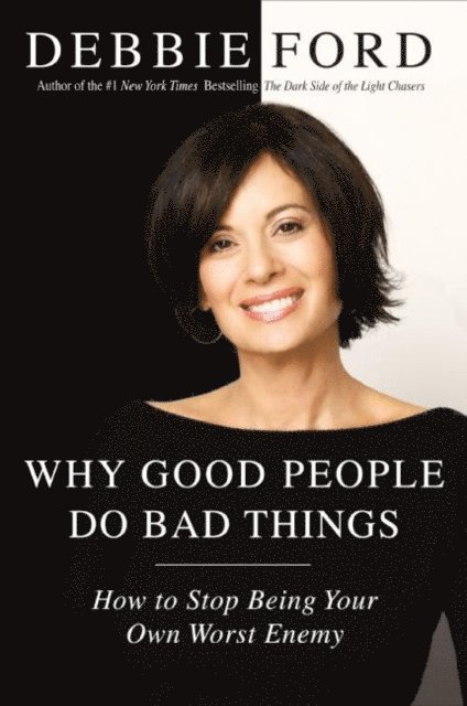 Debbie Ford - Why Good People Do Bad Things, E-bok