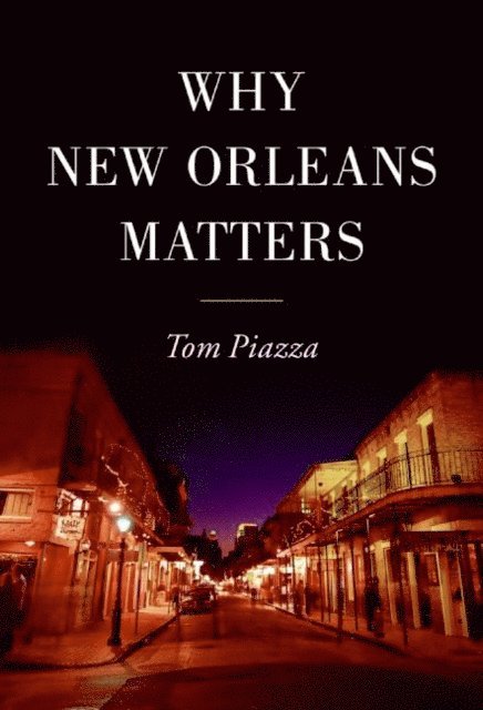 Tom Piazza - Why New Orleans Matters, E-bok