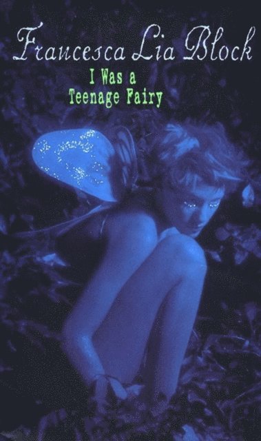 Francesca Lia Block - I Was a Teenage Fairy, E-bok