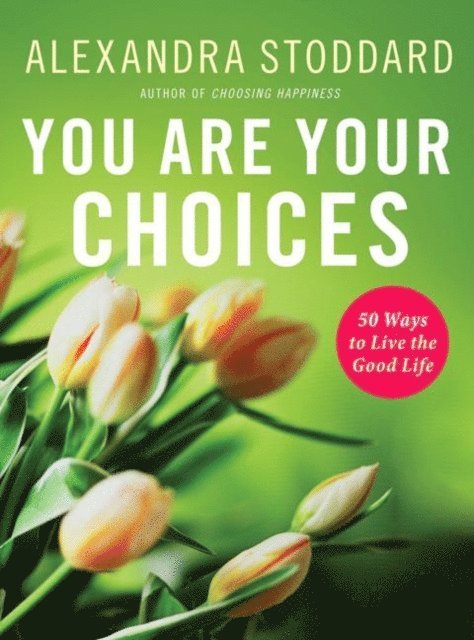 Alexandra Stoddard - You Are Your Choices, E-bok