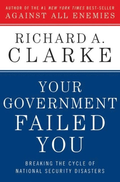 Richard A. Clarke - Your Government Failed You, E-bok