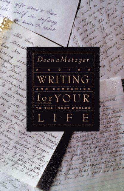 Deena Metzger - Writing for Your Life, E-bok