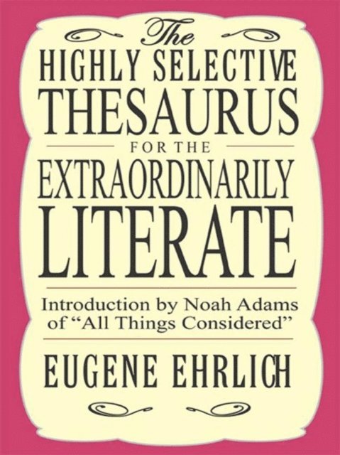 Eugene Ehrlich - Highly Selective Thesaurus for the Extraordinarily Literate, E-bok