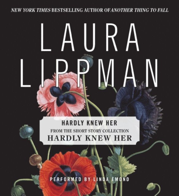 Laura Lippman - Hardly Knew Her, Ljudbok