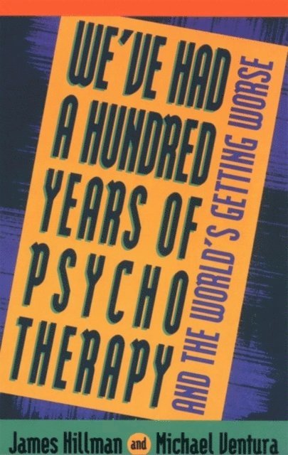 Michael Ventura, James Hillman - We've Had a Hundred Years of Psychotherapy, E-bok
