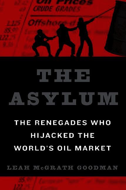 Leah Goodman - Asylum: The Renegades Who Hijacked the World's Oil Market, Inbunden