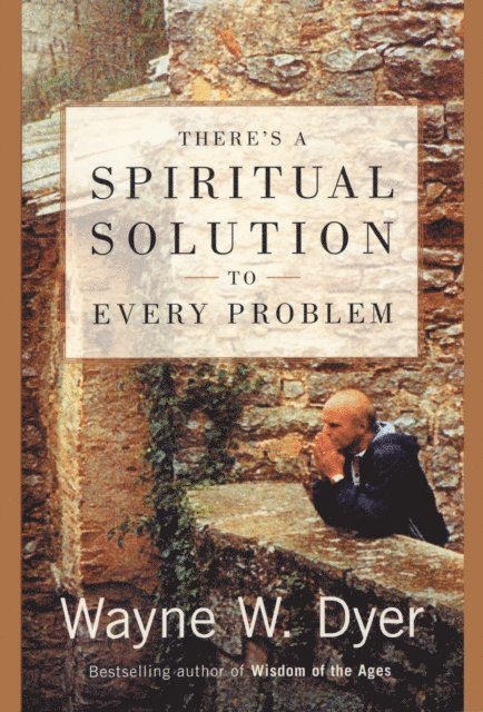 Wayne W. Dyer - There's a Spiritual Solution to Every Problem, E-bok