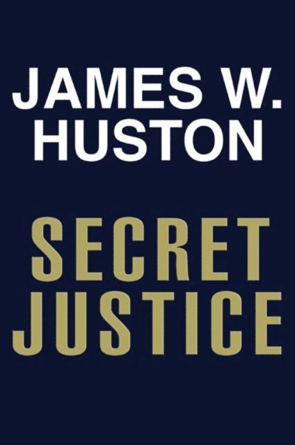 James W. Huston - Secret Justice, E-bok