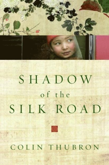 Colin Thubron - Shadow of the Silk Road, E-bok