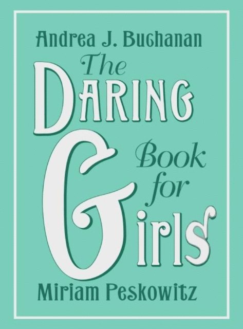 Miriam Peskowitz, Andrea J. Buchanan - Daring Book for Girls, E-bok