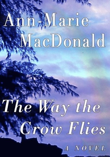 Ann-Marie MacDonald - Way the Crow Flies, E-bok