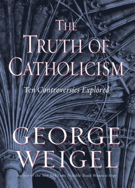 George Weigel - Truth of Catholicism, E-bok
