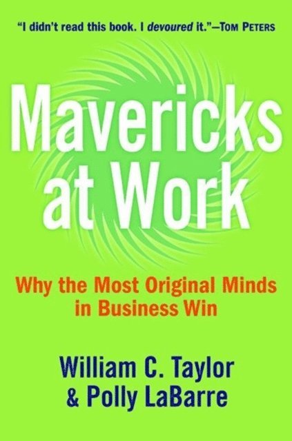 Polly G. LaBarre, William C. Taylor - Mavericks at Work, E-bok