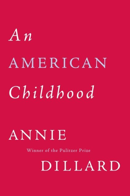 Annie Dillard - American Childhood, E-bok