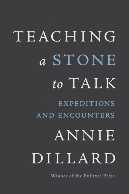 Annie Dillard - Teaching a Stone to Talk, E-bok