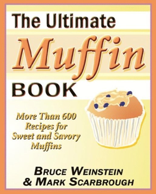 Mark Scarbrough, Bruce Weinstein - Ultimate Muffin Book, E-bok