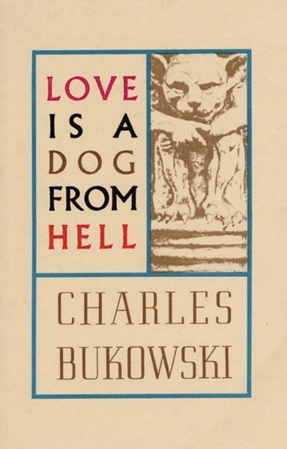 Charles Bukowski - Love is a Dog From Hell, E-bok