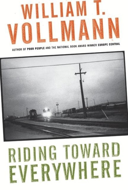 William T. Vollmann - Riding Toward Everywhere, E-bok