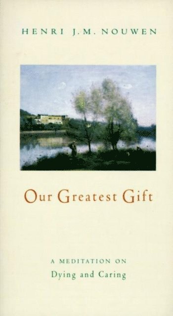Henri J. M. Nouwen - Our Greatest Gift, E-bok