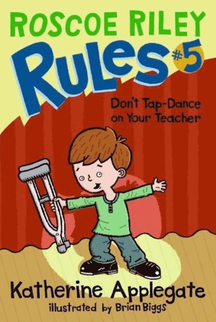 Katherine Applegate - Roscoe Riley Rules #5: Don't Tap-Dance on Your Teacher, E-bok