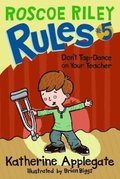 Roscoe Riley Rules #5: Don't Tap-Dance on Your Teacher