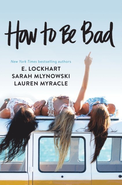 Lauren Myracle, Sarah Mylnowski, E. Lockhart - How to Be Bad, E-bok