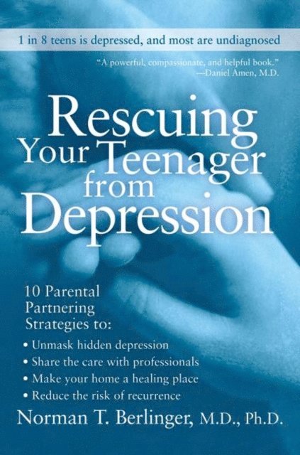 M.D. Norman T. Berlinger - Rescuing Your Teenager from Depression, E-bok