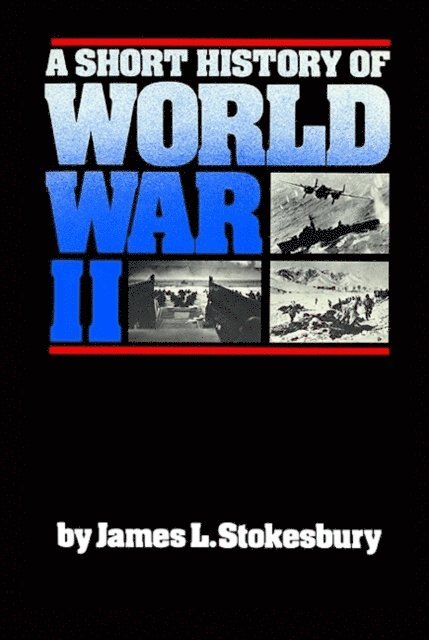 James L. Stokesbury - Short History of World War II, E-bok