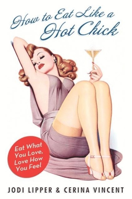 Cerina Vincent, Jodi Lipper - How to Eat Like a Hot Chick, E-bok