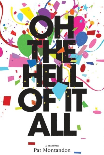 Pat Montandon - Oh the Hell of It All, E-bok