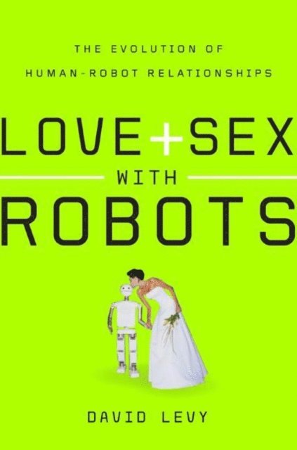 David Levy - Love and Sex with Robots, E-bok