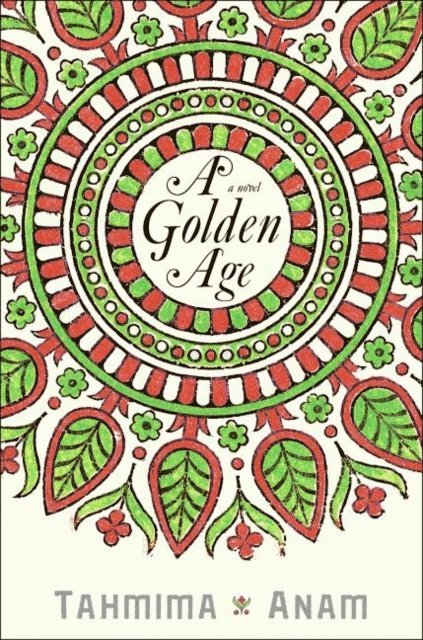 Tahmima Anam - Golden Age, E-bok