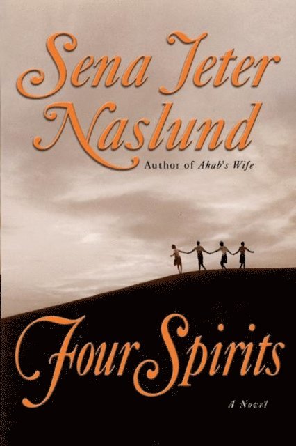 Sena Jeter Naslund - Four Spirits, E-bok