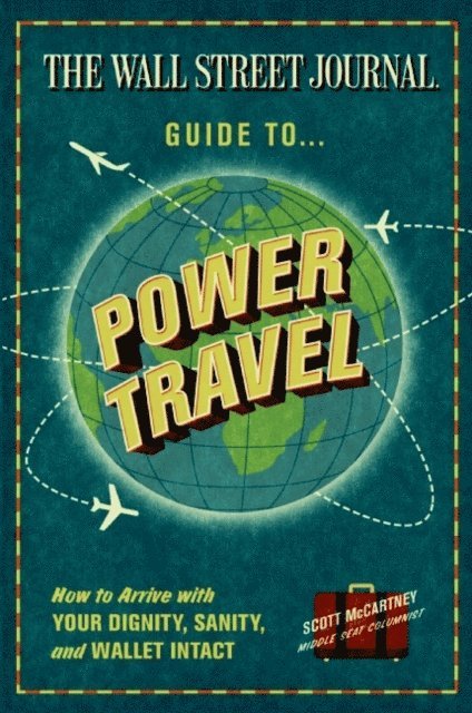 Scott McCartney - Wall Street Journal Guide to Power Travel, E-bok
