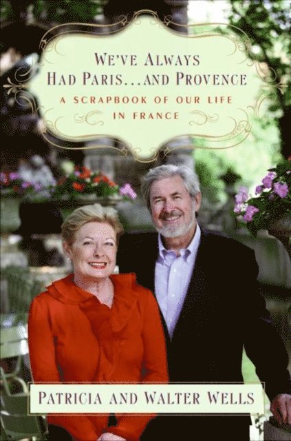 Walter Wells, Patricia Wells - We've Always Had Paris...and Provence, E-bok