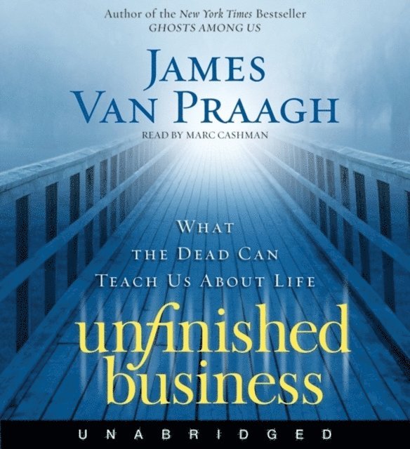 James Van Praagh - Unfinished Business, Ljudbok