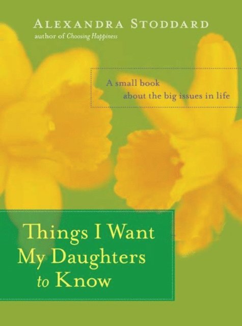Alexandra Stoddard - Things I Want My Daughters to Know, E-bok