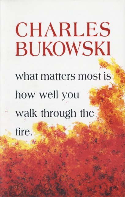 Charles Bukowski - What Matters Most Is How Well You Walk Through the Fire, E-bok