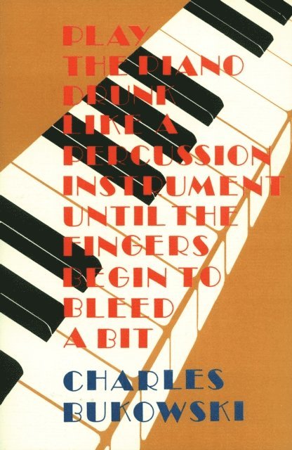 Charles Bukowski - Play the Piano, E-bok