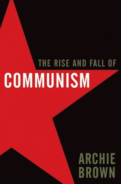 Archie Brown - Rise and Fall of Communism, E-bok