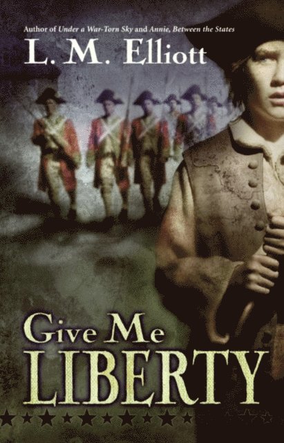 L. M. Elliott - Give Me Liberty, E-bok