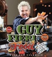 Guy Fieri, Ann Volkwein - Guy Fieri Food: Cookin' It, Livin' It, Lovin' It, Inbunden