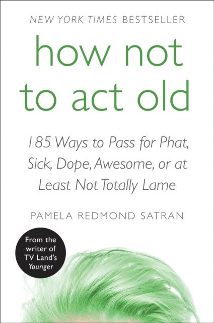 Pamela Redmond Satran - How Not to Act Old, E-bok