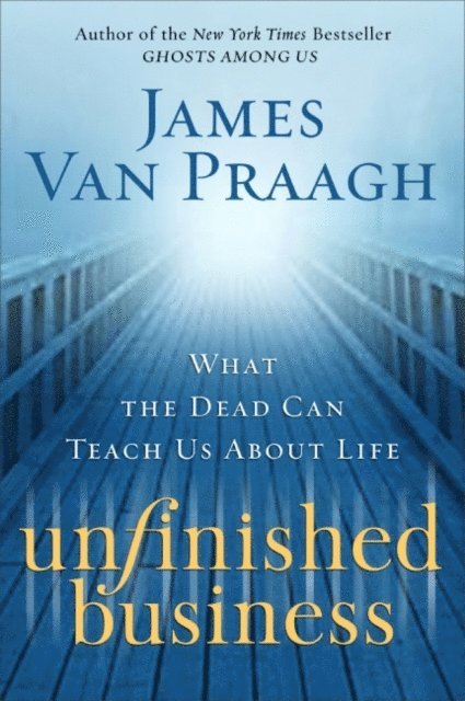 James Van Praagh - Unfinished Business, E-bok