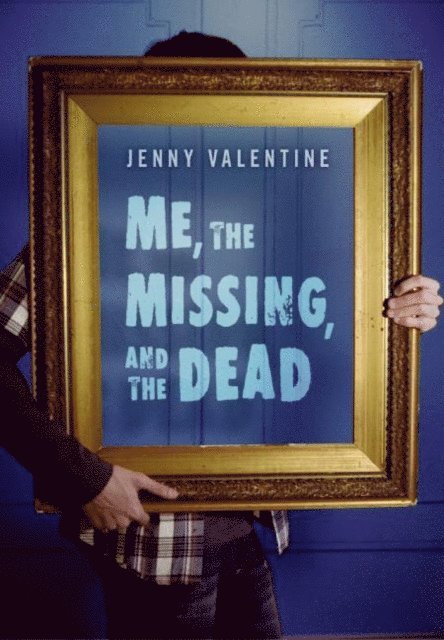Jenny Valentine - Me, the Missing, and the Dead, E-bok