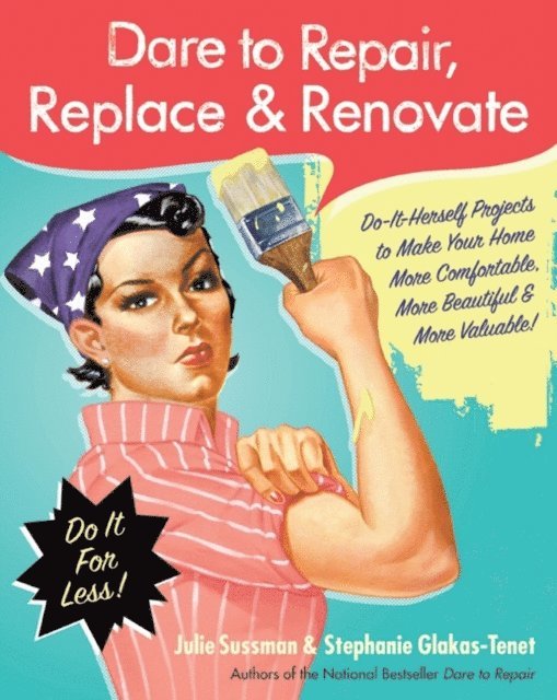 Stephanie Glakas-Tenet, Julie Sussman - Dare to Repair, Replace & Renovate, E-bok