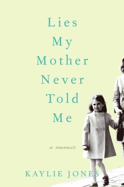 Kaylie Jones - Lies My Mother Never Told Me, E-bok