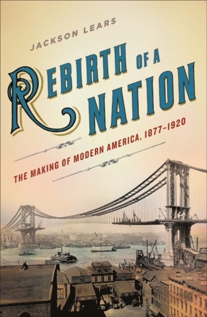 Jackson Lears - Rebirth of a Nation, E-bok