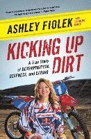 Ashley Fiolek, Caroline Ryder - Kicking Up Dirt: A True Story of Determination, Deafness, and Daring, Häftad