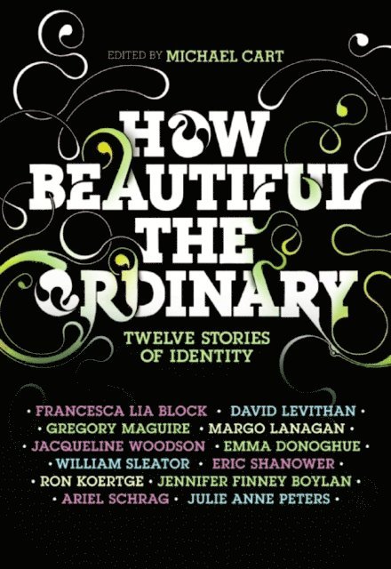 Emma Donoghue, William Sleater, Jennifer Finney Boylan, Julie Anne Peters, Eric Shanower, Ron Koertge, David Levithan, Francesca Lia Block, Michael Cart - How Beautiful the Ordinary, E-bok